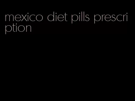 mexico diet pills prescription