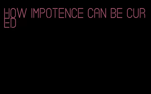 how impotence can be cured