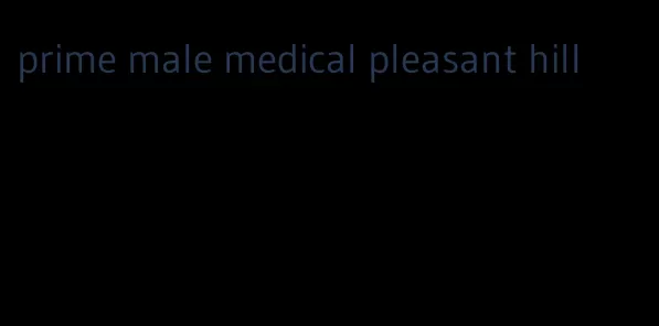 prime male medical pleasant hill