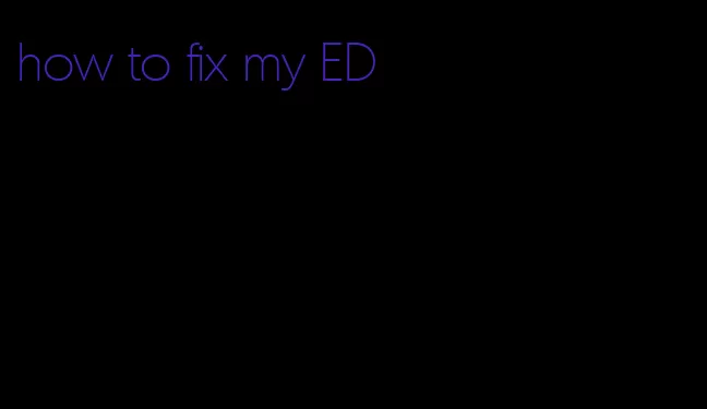 how to fix my ED