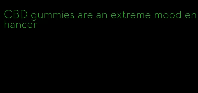 CBD gummies are an extreme mood enhancer