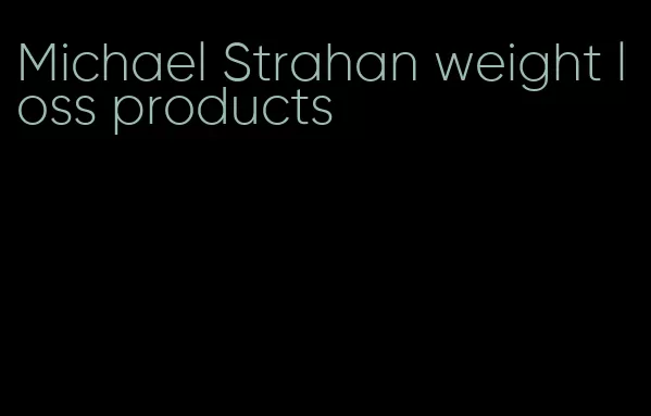 Michael Strahan weight loss products