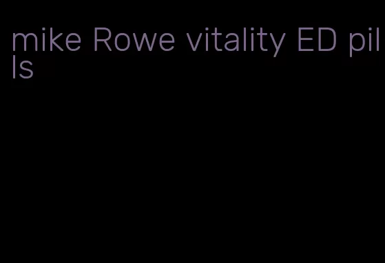 mike Rowe vitality ED pills