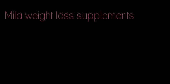 Mila weight loss supplements