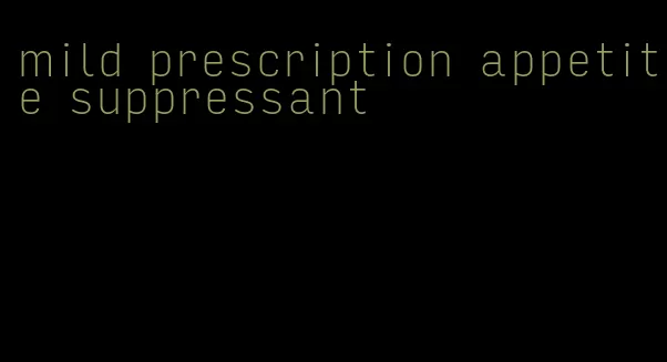 mild prescription appetite suppressant