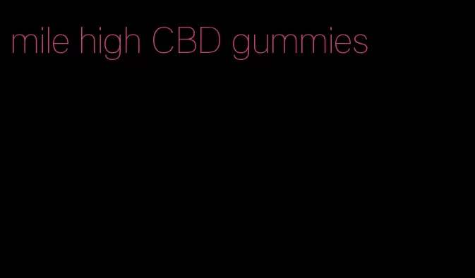 mile high CBD gummies