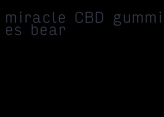 miracle CBD gummies bear