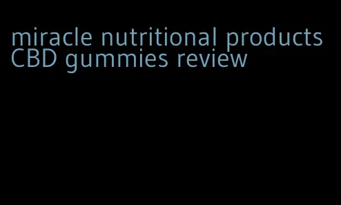 miracle nutritional products CBD gummies review