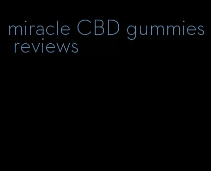 miracle CBD gummies reviews