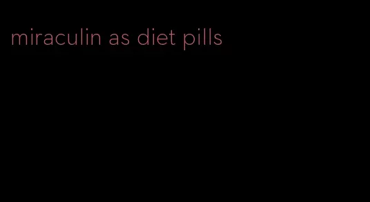 miraculin as diet pills