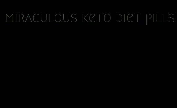 miraculous keto diet pills