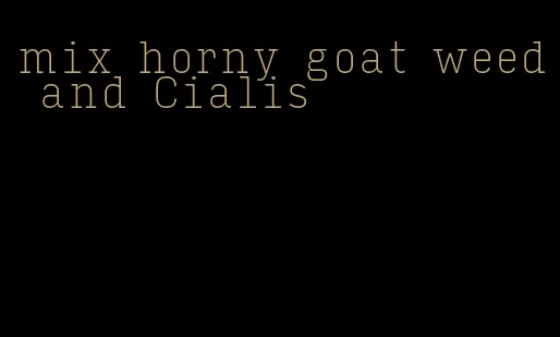 mix horny goat weed and Cialis