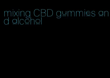 mixing CBD gummies and alcohol