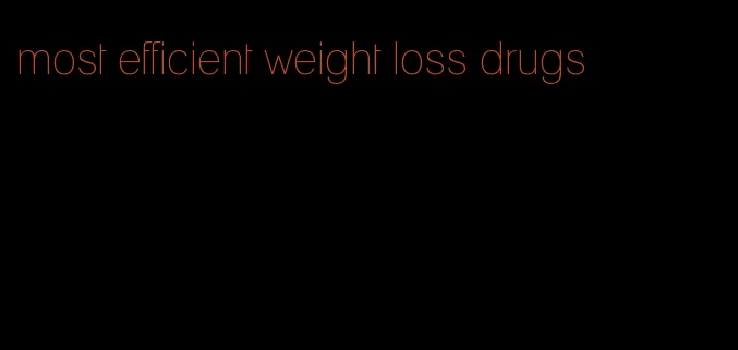 most efficient weight loss drugs