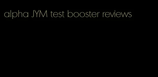 alpha JYM test booster reviews