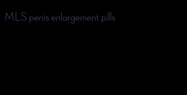 MLS penis enlargement pills