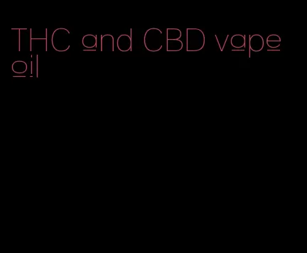 THC and CBD vape oil