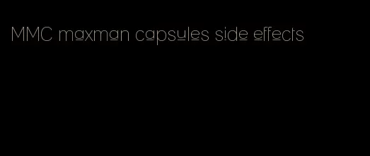 MMC maxman capsules side effects