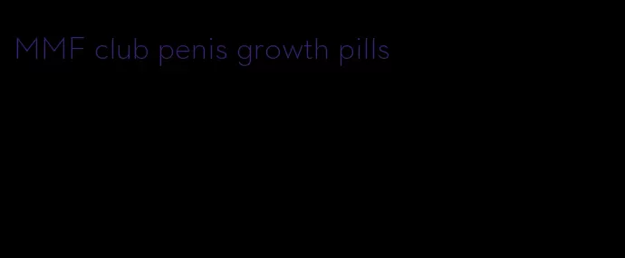 MMF club penis growth pills