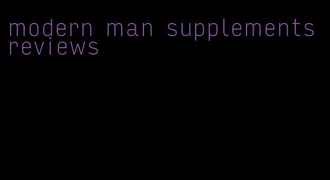 modern man supplements reviews