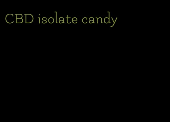 CBD isolate candy