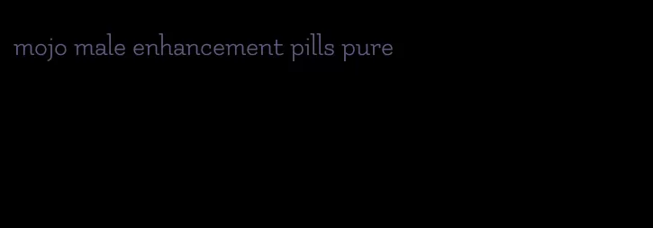 mojo male enhancement pills pure