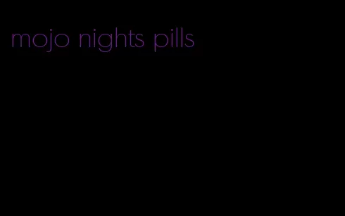 mojo nights pills