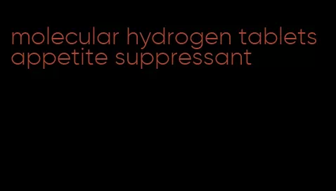 molecular hydrogen tablets appetite suppressant