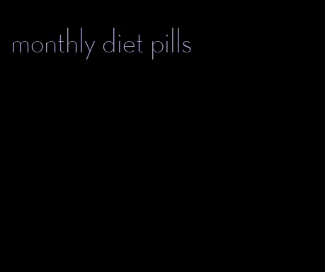 monthly diet pills