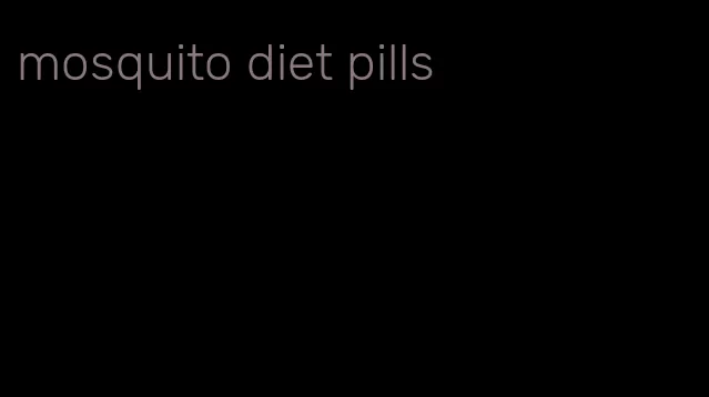 mosquito diet pills