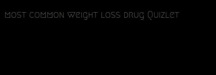 most common weight loss drug Quizlet