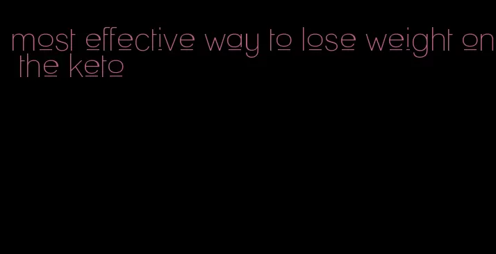 most effective way to lose weight on the keto