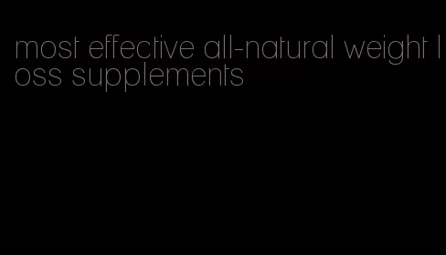 most effective all-natural weight loss supplements