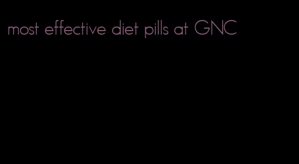 most effective diet pills at GNC