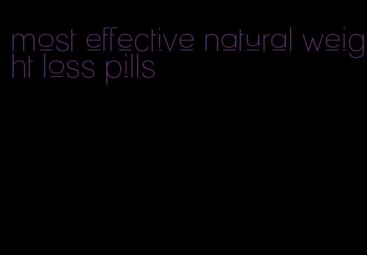 most effective natural weight loss pills