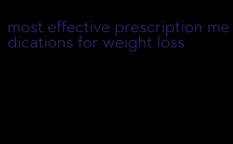 most effective prescription medications for weight loss