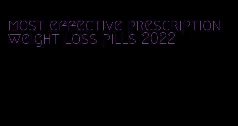 most effective prescription weight loss pills 2022