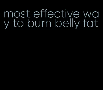 most effective way to burn belly fat