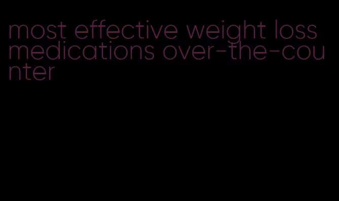 most effective weight loss medications over-the-counter