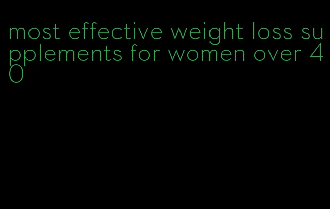 most effective weight loss supplements for women over 40