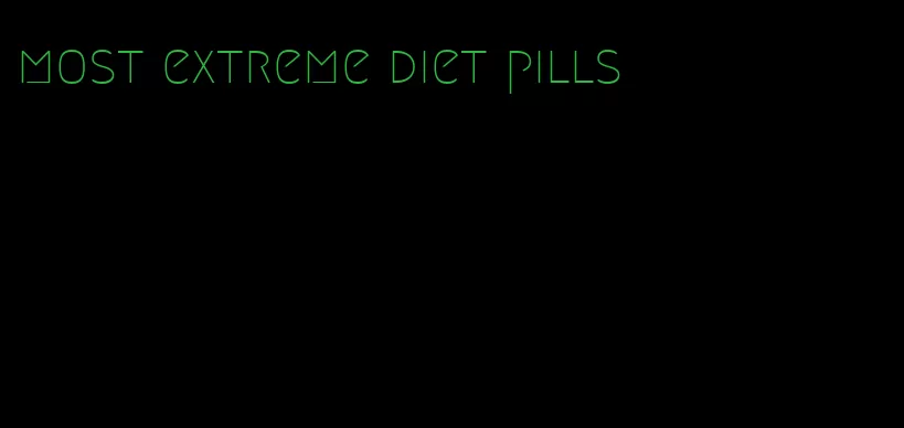 most extreme diet pills