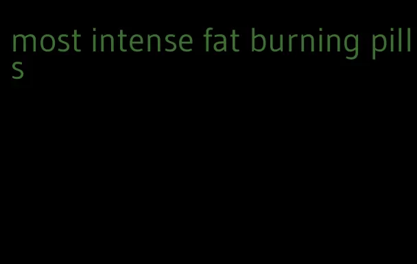 most intense fat burning pills