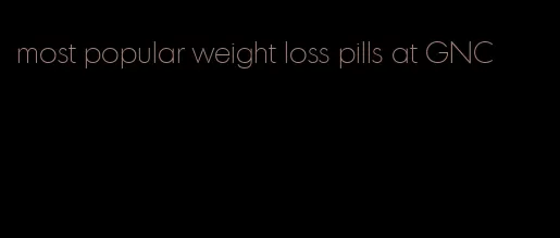 most popular weight loss pills at GNC