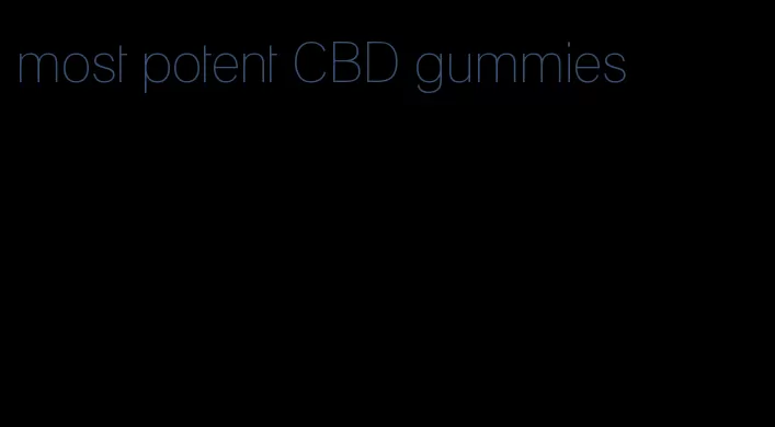 most potent CBD gummies