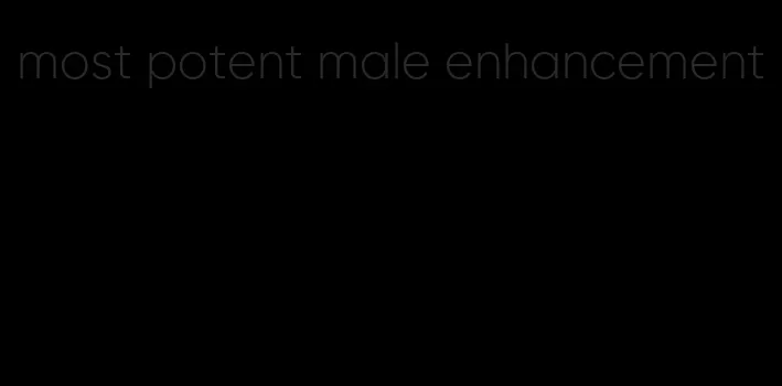 most potent male enhancement