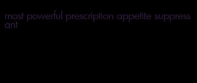 most powerful prescription appetite suppressant