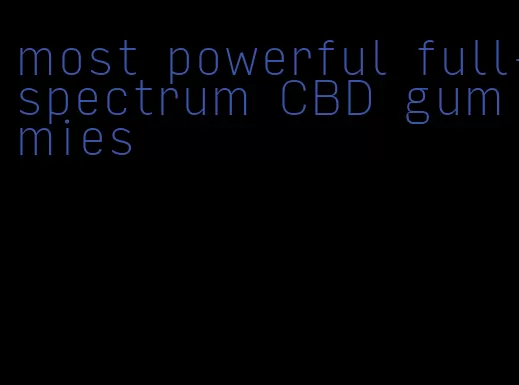 most powerful full-spectrum CBD gummies