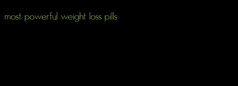 most powerful weight loss pills