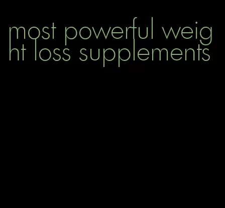 most powerful weight loss supplements