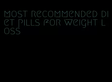 most recommended diet pills for weight loss